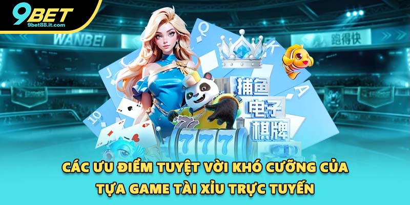 Các ưu điểm tuyệt vời khó cưỡng của tựa game Tài xỉu trực tuyến