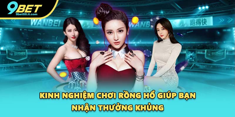 Kinh nghiệm chơi Rồng hổ giúp bạn nhận thưởng khủng