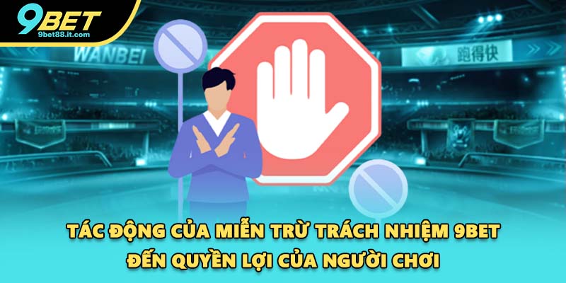 Tác động của miễn trừ trách nhiệm 9BET đến quyền lợi của người chơi