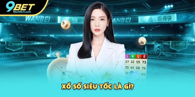 Xổ số siêu tốc là gì?
